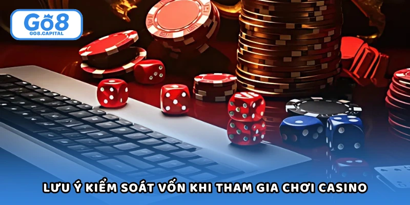 Lưu ý kiểm soát vốn khi tham gia chơi casino