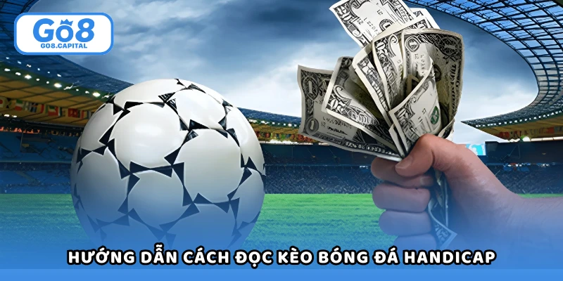 Hướng dẫn cách đọc kèo bóng đá handicap