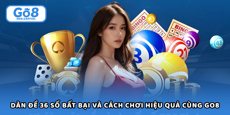 Dàn Đề 36 Số Bất Bại - 3 Chiến Thuật Được Truyền Tai Nhau