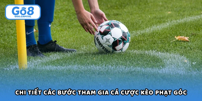 Chi tiết các bước tham gia cá cược kèo phạt góc trong bóng đá
