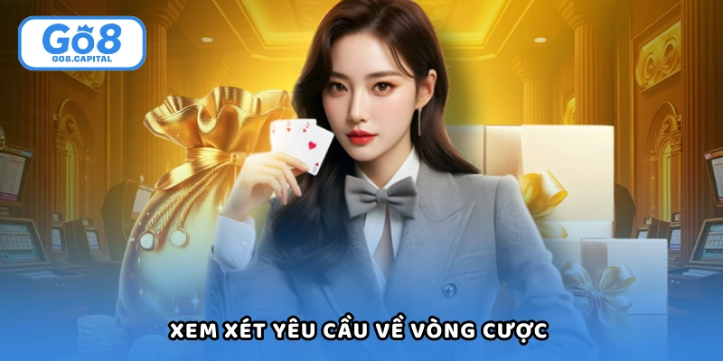 Xem xét yêu cầu về vòng cược trước khi rút thưởng