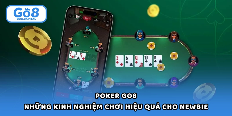 Poker Go8 Và Những Kinh Nghiệm Chơi Hiệu Quả Cho Newbie