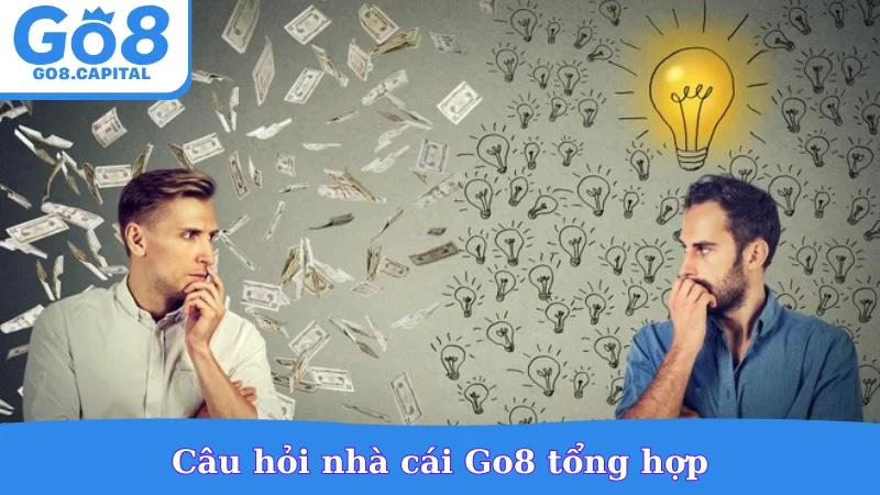 Câu hỏi nhà cái Go8 tổng hợp
