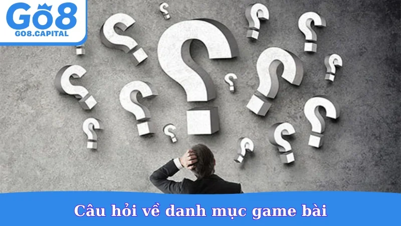 Câu hỏi về danh mục game bài
