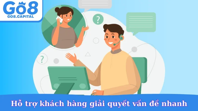 Hỗ trợ khách hàng giải quyết vấn đề nhanh
